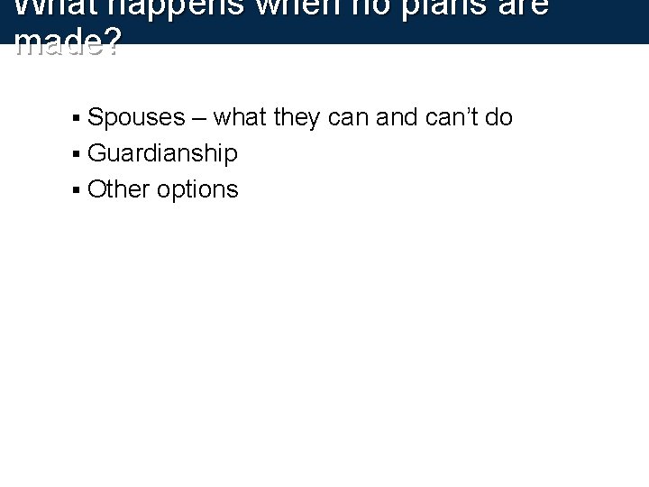 What happens when no plans are made? Spouses – what they can and can’t What happens when no plans are made? Spouses – what they can and can’t