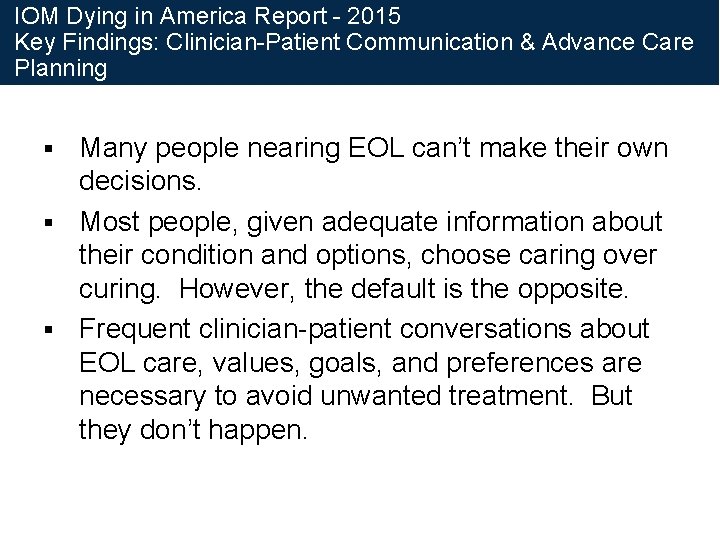 IOM Dying in America Report - 2015 Key Findings: Clinician-Patient Communication & Advance Care IOM Dying in America Report - 2015 Key Findings: Clinician-Patient Communication & Advance Care