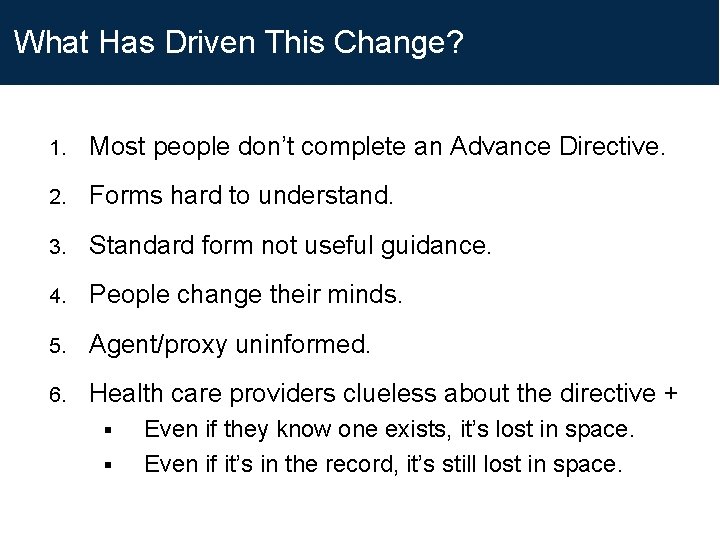 What Has Driven This Change? 1. Most people don’t complete an Advance Directive. 2. What Has Driven This Change? 1. Most people don’t complete an Advance Directive. 2.