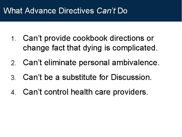 What Advance Directives Can’t Do 1. Can’t provide cookbook directions or change fact that What Advance Directives Can’t Do 1. Can’t provide cookbook directions or change fact that