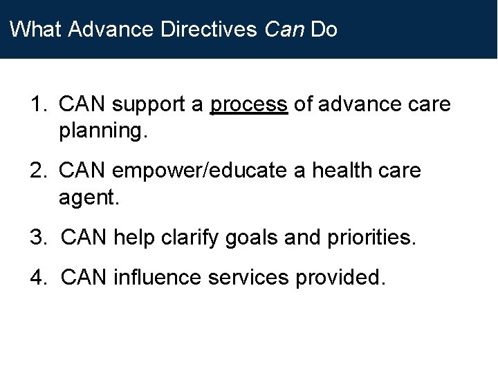 What Advance Directives Can Do 1. CAN support a process of advance care planning. What Advance Directives Can Do 1. CAN support a process of advance care planning.