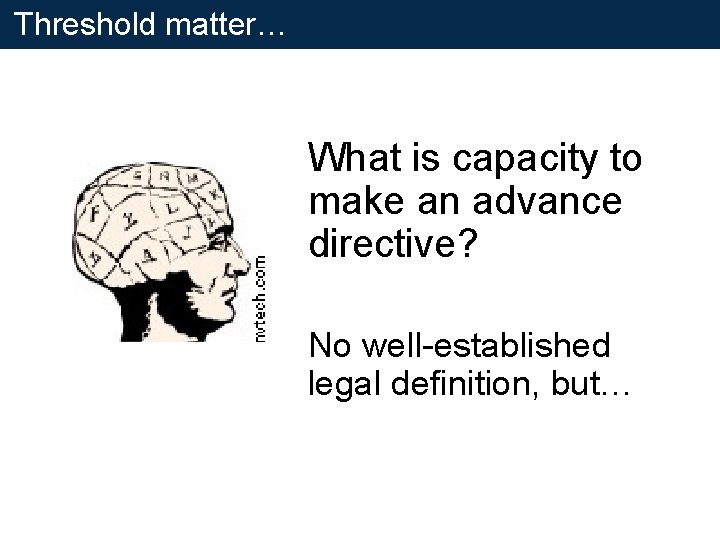 Threshold matter… What is capacity to make an advance directive? No well-established legal definition, Threshold matter… What is capacity to make an advance directive? No well-established legal definition,
