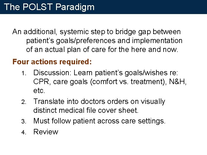 The POLST Paradigm An additional, systemic step to bridge gap between patient’s goals/preferences and The POLST Paradigm An additional, systemic step to bridge gap between patient’s goals/preferences and