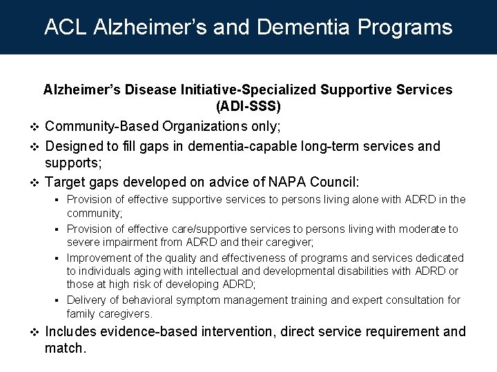 ACL Alzheimer’s and Dementia Programs Alzheimer’s Disease Initiative-Specialized Supportive Services (ADI-SSS) v Community-Based Organizations ACL Alzheimer’s and Dementia Programs Alzheimer’s Disease Initiative-Specialized Supportive Services (ADI-SSS) v Community-Based Organizations