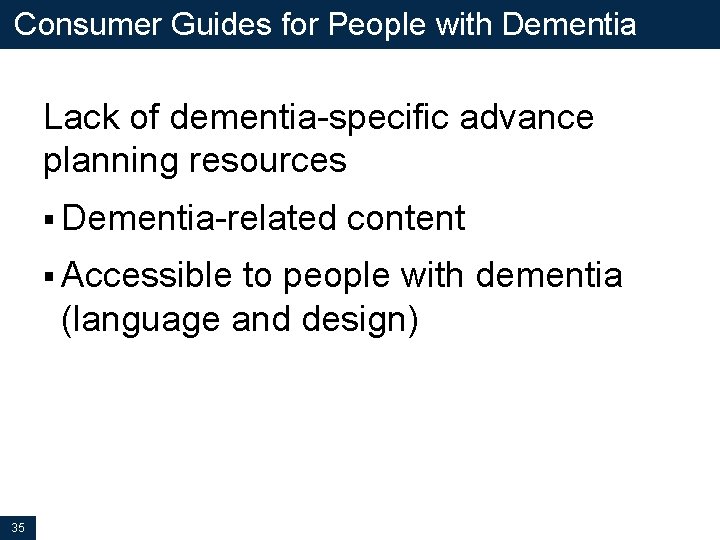 Consumer Guides for People with Dementia Lack of dementia-specific advance planning resources § Dementia-related Consumer Guides for People with Dementia Lack of dementia-specific advance planning resources § Dementia-related