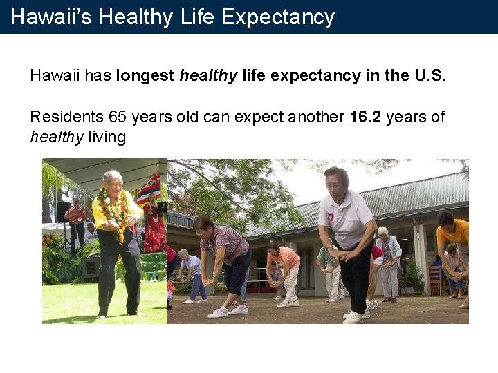 Hawaii’s Healthy Life Expectancy Hawaii has longest healthy life expectancy in the U. S. Hawaii’s Healthy Life Expectancy Hawaii has longest healthy life expectancy in the U. S.