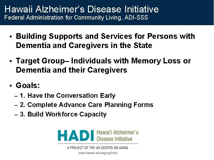 Hawaii Alzheimer’s Disease Initiative Federal Administration for Community Living, ADI-SSS § Building Supports and Hawaii Alzheimer’s Disease Initiative Federal Administration for Community Living, ADI-SSS § Building Supports and