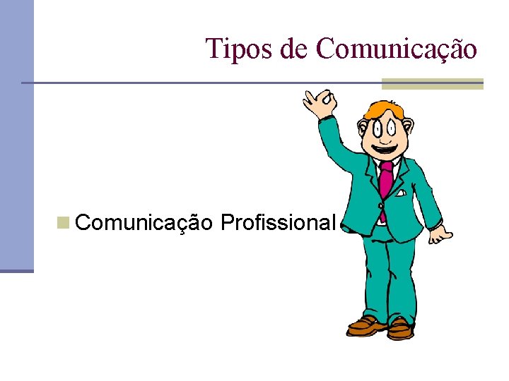 Tipos de Comunicação n Comunicação Profissional 