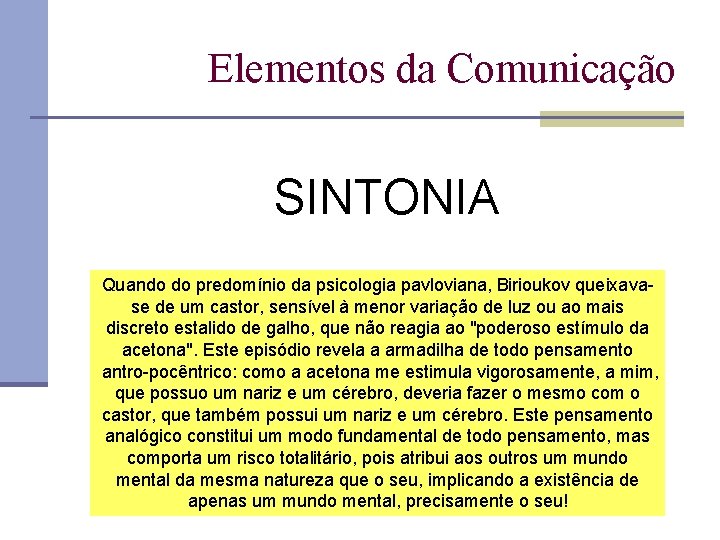 Elementos da Comunicação SINTONIA Quando do predomínio da psicologia pavloviana, Birioukov queixava se de