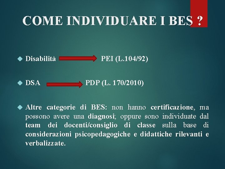 COME INDIVIDUARE I BES ? Disabilità PEI (L. 104/92) DSA Altre categorie di BES: