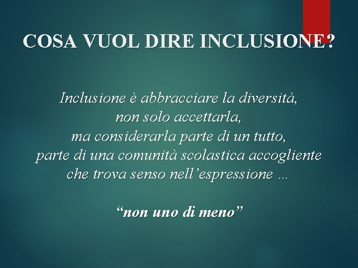 COSA VUOL DIRE INCLUSIONE? Inclusione è abbracciare la diversità, non solo accettarla, ma considerarla