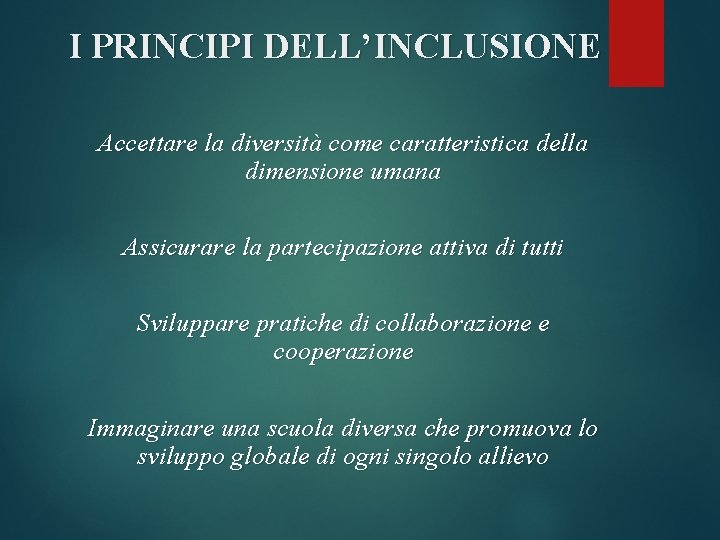 I PRINCIPI DELL’INCLUSIONE Accettare la diversità come caratteristica della dimensione umana Assicurare la partecipazione