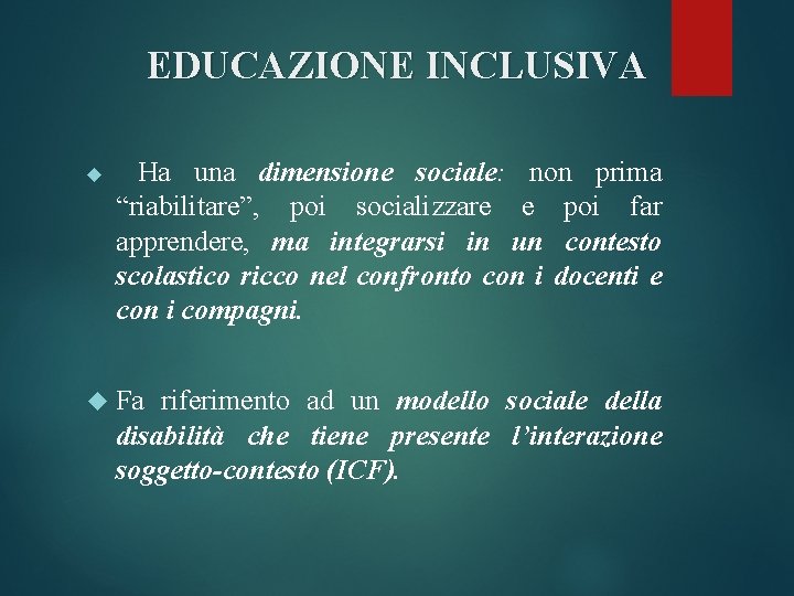 EDUCAZIONE INCLUSIVA Ha una dimensione sociale: non prima “riabilitare”, poi socializzare e poi far