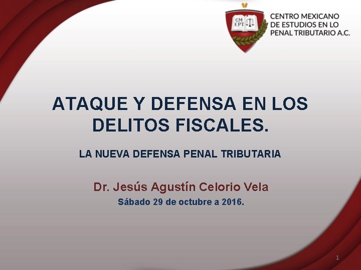 ATAQUE Y DEFENSA EN LOS DELITOS FISCALES. LA NUEVA DEFENSA PENAL TRIBUTARIA Dr. Jesús