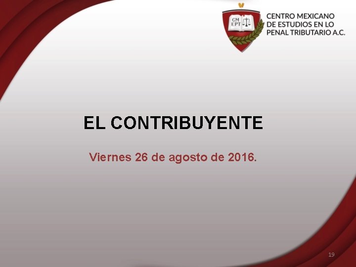 EL CONTRIBUYENTE Viernes 26 de agosto de 2016. 19 