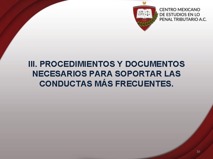 III. PROCEDIMIENTOS Y DOCUMENTOS NECESARIOS PARA SOPORTAR LAS CONDUCTAS MÁS FRECUENTES. 39 