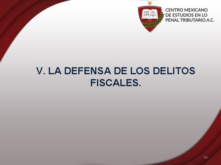 V. LA DEFENSA DE LOS DELITOS FISCALES. 58 