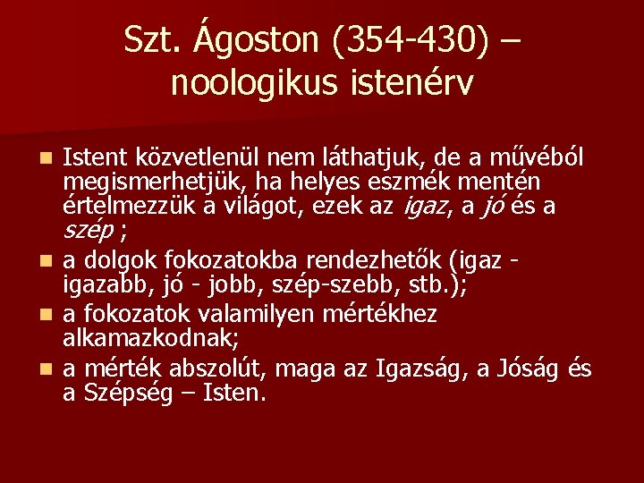 Szt. Ágoston (354 -430) – noologikus istenérv n n Istent közvetlenül nem láthatjuk, de