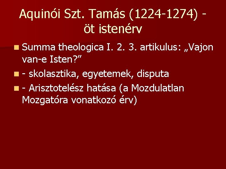 Aquinói Szt. Tamás (1224 -1274) öt istenérv n Summa theologica I. 2. 3. artikulus:
