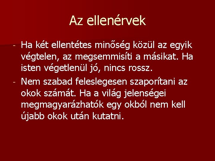 Az ellenérvek Ha két ellentétes minőség közül az egyik végtelen, az megsemmisíti a másikat.