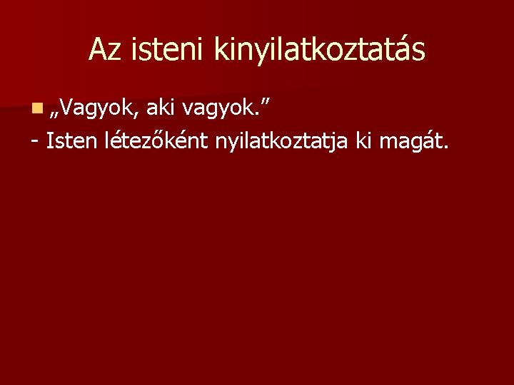 Az isteni kinyilatkoztatás n „Vagyok, aki vagyok. ” - Isten létezőként nyilatkoztatja ki magát.