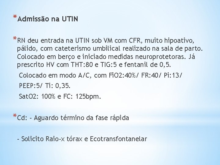 *Admissão na UTIN *RN deu entrada na UTIN sob VM com CFR, muito hipoativo,