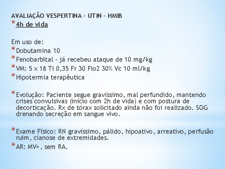 AVALIAÇÃO VESPERTINA - UTIN - HMIB * 4 h de vida Em uso de: