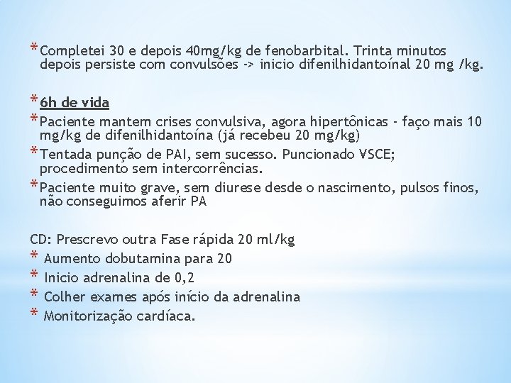 * Completei 30 e depois 40 mg/kg de fenobarbital. Trinta minutos depois persiste com