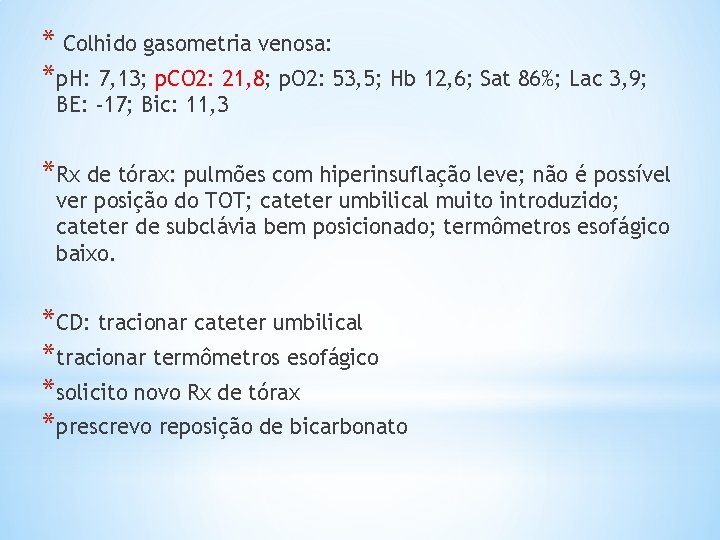 * Colhido gasometria venosa: *p. H: 7, 13; p. CO 2: 21, 8; p.