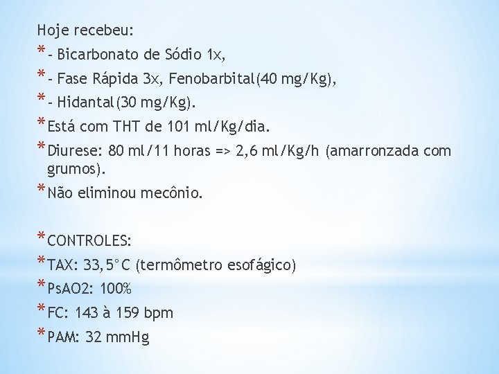 Hoje recebeu: *- Bicarbonato de Sódio 1 x, *- Fase Rápida 3 x, Fenobarbital(40