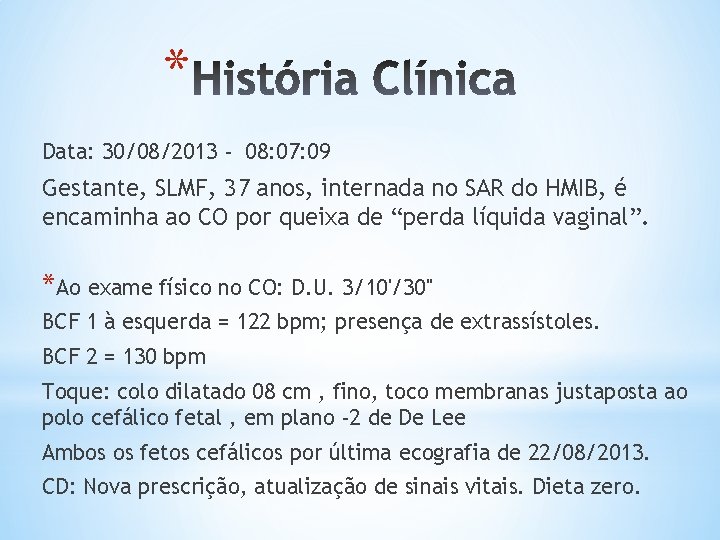 * Data: 30/08/2013 - 08: 07: 09 Gestante, SLMF, 37 anos, internada no SAR