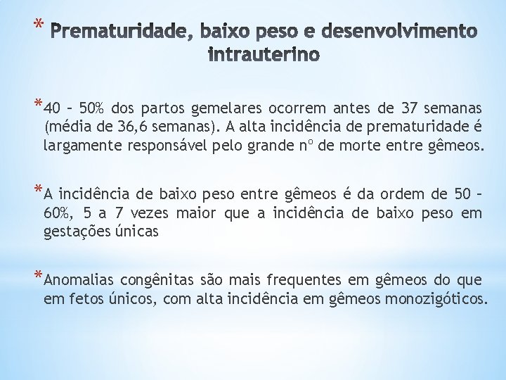 * *40 – 50% dos partos gemelares ocorrem antes de 37 semanas (média de
