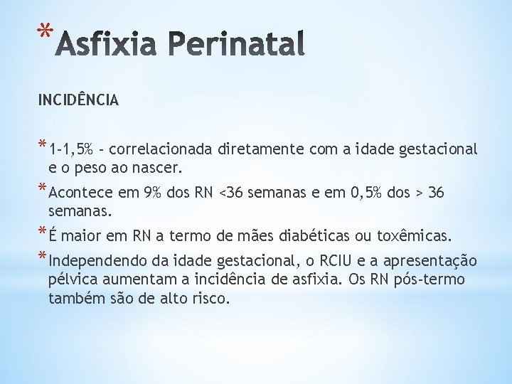 * INCIDÊNCIA *1 -1, 5% - correlacionada diretamente com a idade gestacional e o