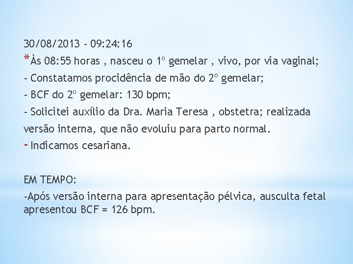 30/08/2013 - 09: 24: 16 *Às 08: 55 horas , nasceu o 1º gemelar