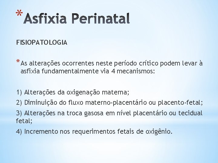 * FISIOPATOLOGIA *As alterações ocorrentes neste período crítico podem levar à asfixia fundamentalmente via