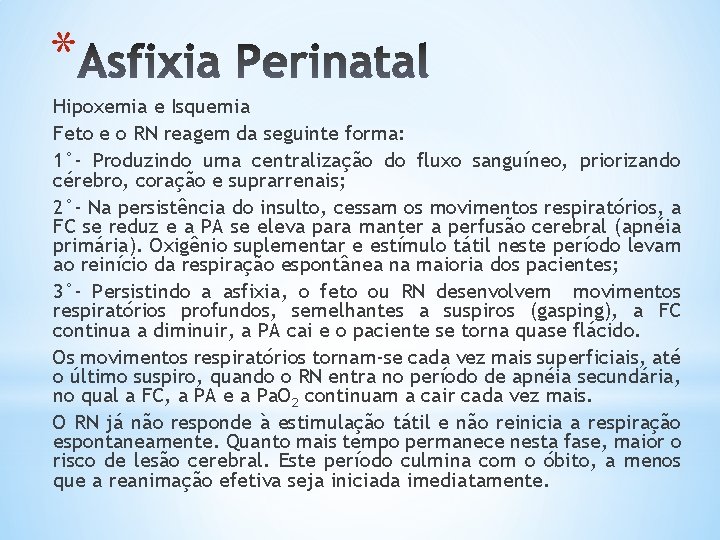 * Hipoxemia e Isquemia Feto e o RN reagem da seguinte forma: 1°- Produzindo