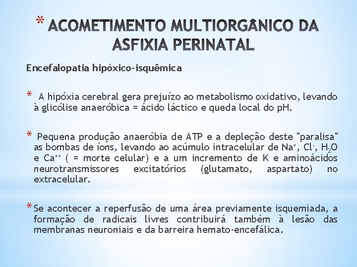 * Encefalopatia hipóxico-isquêmica * A hipóxia cerebral gera prejuízo ao metabolismo oxidativo, levando à