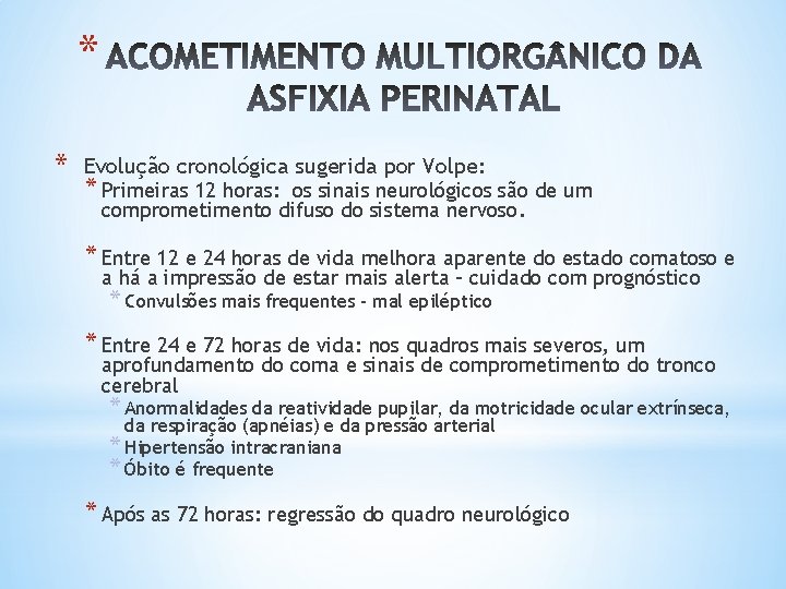 * * Evolução cronológica sugerida por Volpe: * Primeiras 12 horas: os sinais neurológicos