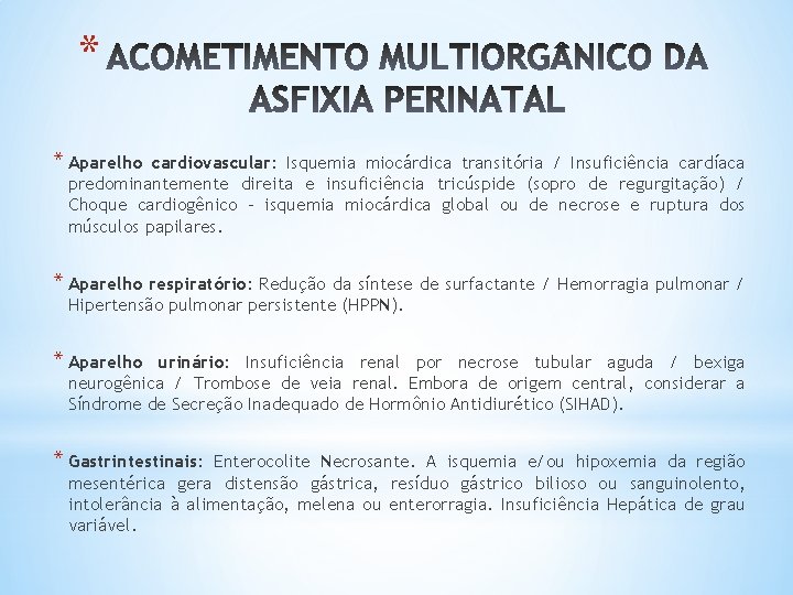 * * Aparelho cardiovascular: Isquemia miocárdica transitória / Insuficiência cardíaca predominantemente direita e insuficiência