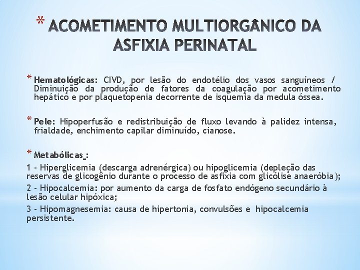 * * Hematológicas: CIVD, por lesão do endotélio dos vasos sanguíneos / Diminuição da