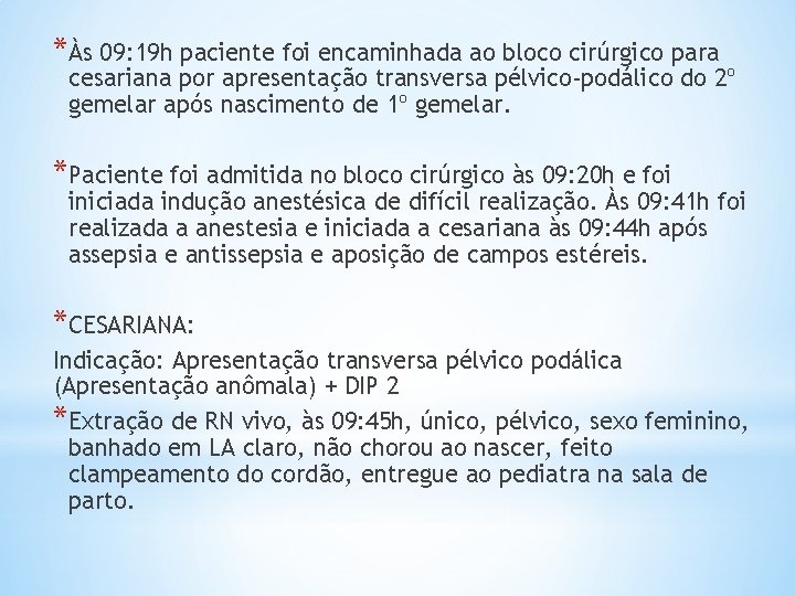 *Às 09: 19 h paciente foi encaminhada ao bloco cirúrgico para cesariana por apresentação