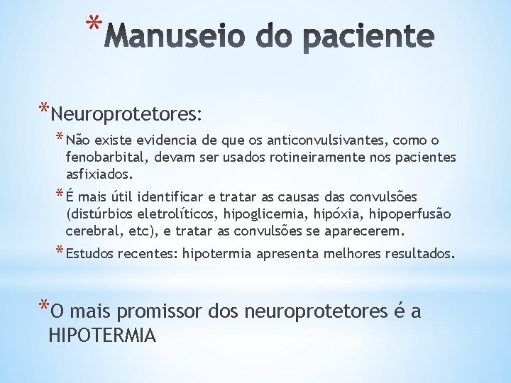 * *Neuroprotetores: * Não existe evidencia de que os anticonvulsivantes, como o fenobarbital, devam