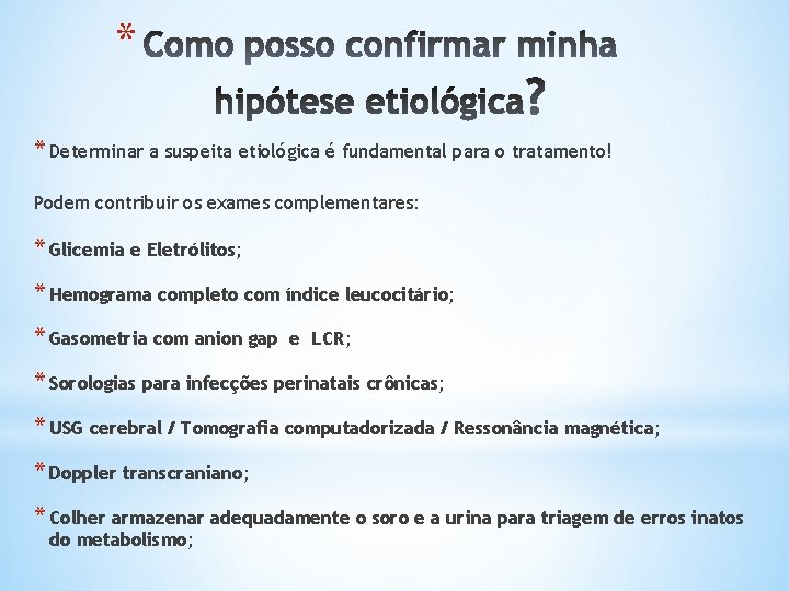 * * Determinar a suspeita etiológica é fundamental para o tratamento! Podem contribuir os