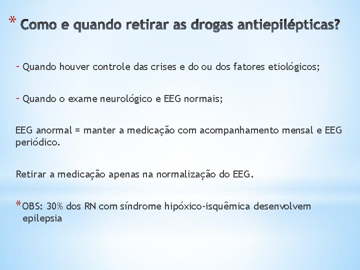 * - Quando houver controle das crises e do ou dos fatores etiológicos; -