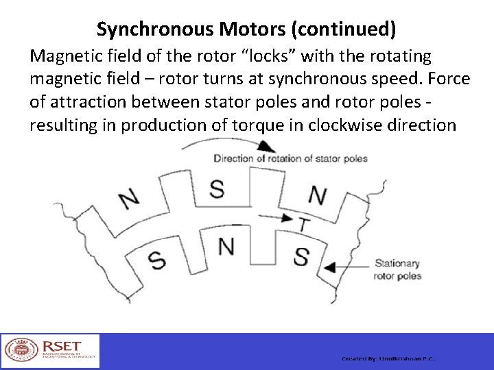 Synchronous Motors (continued) Magnetic field of the rotor “locks” with the rotating magnetic field
