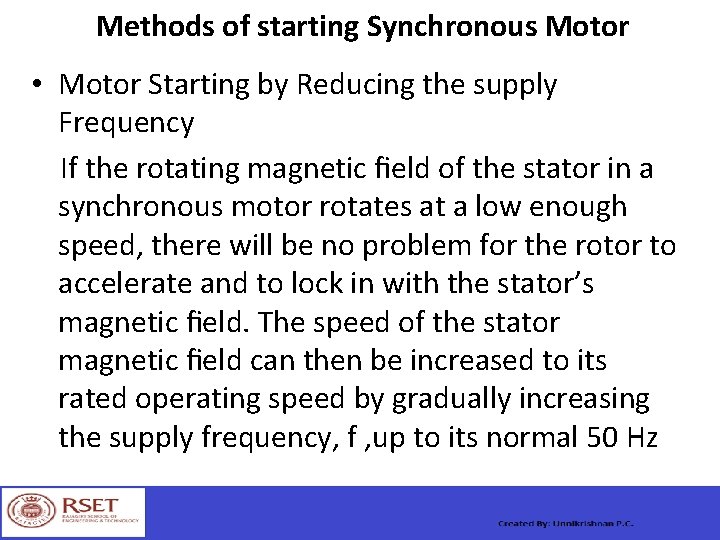 Methods of starting Synchronous Motor • Motor Starting by Reducing the supply Frequency If