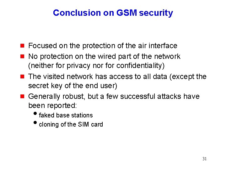 Conclusion on GSM security g g Focused on the protection of the air interface Conclusion on GSM security g g Focused on the protection of the air interface