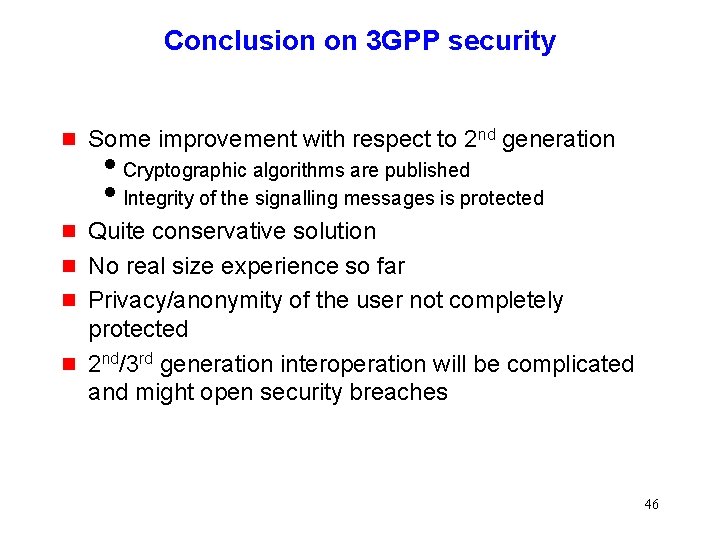 Conclusion on 3 GPP security g Some improvement with respect to 2 nd generation Conclusion on 3 GPP security g Some improvement with respect to 2 nd generation