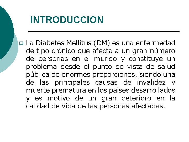 INTRODUCCION q La Diabetes Mellitus (DM) es una enfermedad de tipo crónico que afecta