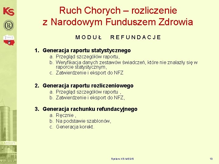 Ruch Chorych – rozliczenie z Narodowym Funduszem Zdrowia MODUŁ REFUNDACJE 1. Generacja raportu statystycznego